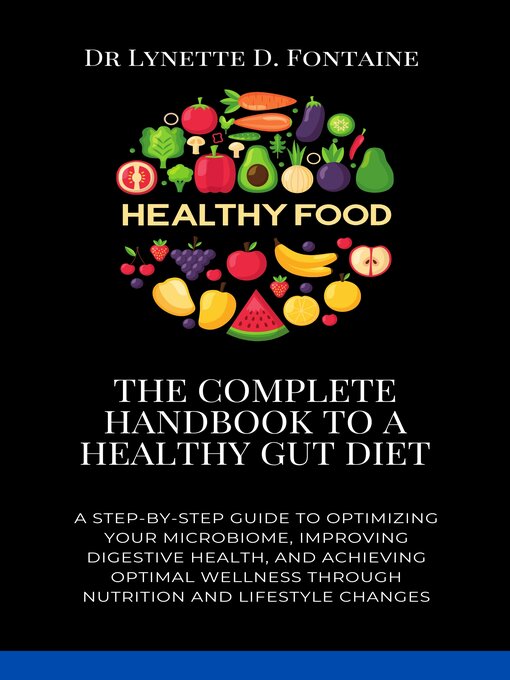 Title details for The Complete Handbook to a Healthy Gut Diet by Dr Lynette D. Fontaine - Available